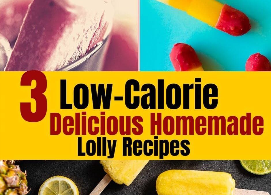 3 Low-Calorie Delicious Homemade Lolly Ideas